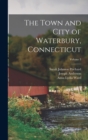 Image for The Town and City of Waterbury, Connecticut; Volume 3