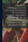 Image for Memorial Addresses on the Life and Character of Thaddeus Stevens, Delivered in the House of Representatives, Washington, D.C., December 17, 1868