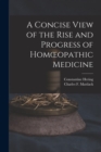 Image for A Concise View of the Rise and Progress of Homoeopathic Medicine