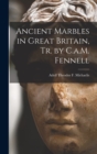 Image for Ancient Marbles in Great Britain, Tr. by C.a.M. Fennell