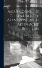 Image for Aulus Cornelius Celsus Uber Die Arzneiwissenschaft in Acht Buchern