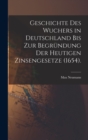 Image for Geschichte des Wuchers in Deutschland bis zur Begrundung der heutigen Zinsengesetze (1654).