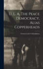 Image for U. L. A. The Peace Democracy, Alias Copperheads