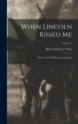 Image for When Lincoln Kissed me; a Story of the Wilderness Campaign; Volume 1