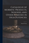 Image for Catalogue of Morbific Products, Nosodes, and Other Remedies in High Potencies