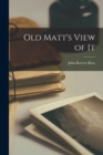 Image for Old Matt&#39;s View of It