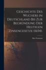 Image for Geschichte des Wuchers in Deutschland bis zur Begrundung der heutigen Zinsengesetze (1654).