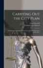 Image for Carrying out the City Plan; the Practical Application of American law in the Execution of City Plans