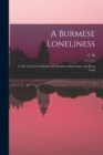 Image for A Burmese Loneliness; a Tale of Travel in Burma, the Southern Shan States and Keng Tung