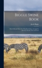 Image for Biggle Swine Book : Much old and More new hog Knowledge, Arranged in Alternate Streaks of fat and Lean