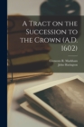 Image for A Tract on the Succession to the Crown (A.D. 1602)