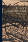 Image for Rennie&#39;s Agriculture in Canada : Modern Principles of Agriculture Applicable to Canadian Farming to Yield Greater Profit