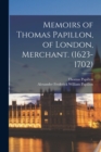 Image for Memoirs of Thomas Papillon, of London, Merchant. (1623-1702)