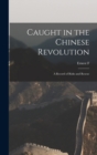 Image for Caught in the Chinese Revolution : A Record of Risks and Rescue