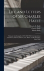 Image for Life and Letters of Sir Charles Halle; Being an Autobiography (1819-1860) With Correspondence and Diaries; Edited by his son, C.E. Halle, and his Daughter, Marie Halle