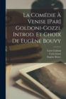 Image for La comedie a Venise [par] Goldoni-Gozzi. Introd. et choix de Eugene Bouvy