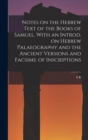 Image for Notes on the Hebrew Text of the Books of Samuel. With an Introd. on Hebrew Palaeography and the Ancient Versions and Facsims. of Inscriptions