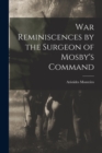 Image for War Reminiscences by the Surgeon of Mosby&#39;s Command