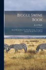 Image for Biggle Swine Book : Much old and More new hog Knowledge, Arranged in Alternate Streaks of fat and Lean