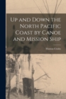 Image for Up and Down the North Pacific Coast by Canoe and Mission Ship