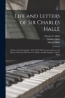 Image for Life and Letters of Sir Charles Halle; Being an Autobiography (1819-1860) With Correspondence and Diaries; Edited by his son, C.E. Halle, and his Daughter, Marie Halle