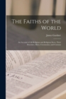 Image for The Faiths of the World; an Account of all Religions and Religious Sects, Their Doctrines, Rites, Ceremonies, and Customs