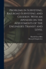 Image for Problems in Surveying, Railroad Surveying and Geodesy, With an Apendix on the Adjustments of the Engineer&#39;s Transit and Level