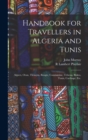 Image for Handbook for Travellers in Algeria and Tunis : Algiers, Oran, Tlemcen, Bougie, Constantine, Tebessa, Biskra, Tunis, Carthage, etc.
