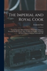 Image for The Imperial and Royal Cook : Consisting of the Most Sumptuous Made Dishes, Ragouts, Fricassees, Soups, Gravies, &amp;c. Foreign and English: Including the Latest Improvements in Fashionable Life