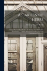 Image for A Garden of Herbs : Being a Practical Handbook to the Making of an old English Herb Garden; Together With Numerous Receipts From Contemporary Authorities