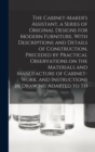 Image for The Cabinet-Maker&#39;s Assistant, a Series of Original Designs for Modern Furniture, With Descriptions and Details of Construction, Preceded by Practical Observations on the Materials and Manufacture of 