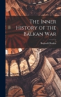 Image for The Inner History of the Balkan War