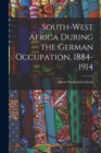 Image for South-west Africa During the German Occupation, 1884-1914