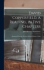 Image for David Copperfield, a Reading, in Five Chapters; Reprinted From the Privately Printed Edition of 1866