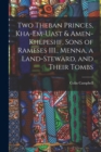 Image for Two Theban Princes, Kha-em-Uast &amp; Amen-khepeshf, Sons of Rameses III., Menna, a Land-steward, and Their Tombs