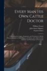Image for Every man his own Cattle Doctor : Containing the Causes, Symptoms, and Treatment of all the Diseases Incident to Oxen, Sheep, and Swine; and a Sketch of the Anatomy and Physiology of Neat Cattle