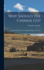 Image for Why Should the Chinese go? : A Pertinent Inquiry From A Mandarin High in Authority