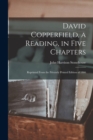 Image for David Copperfield, a Reading, in Five Chapters; Reprinted From the Privately Printed Edition of 1866