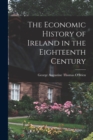 Image for The Economic History of Ireland in the Eighteenth Century