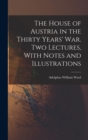 Image for The House of Austria in the Thirty Years&#39; war. Two Lectures, With Notes and Illustrations