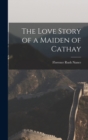 Image for The Love Story of a Maiden of Cathay