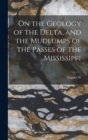 Image for On the Geology of the Delta, and the Mudlumps of the Passes of the Mississippi