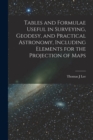 Image for Tables and Formulae Useful in Surveying, Geodesy, and Practical Astronomy, Including Elements for the Projection of Maps