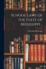Image for School Laws of the State of Mississippi ..