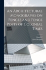 Image for An Architectural Monographs on Fences and Fence Posts of Colonial Times