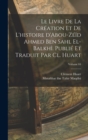 Image for Le livre de la creation et de l&#39;histoire d&#39;Abou-Zeid Ahmed Ben Sahl el-Balkhi. Publie et traduit par Cl. Huart; Volume 04