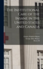 Image for The Institutional Care of the Insane in the United States and Canada