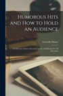 Image for Humorous Hits and how to Hold an Audience; a Collection of Short Selections, Stories, and Sketches for all Occasions