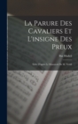 Image for La Parure des cavaliers et l&#39;insigne des preux; edite d&#39;apres le manuscrit de M. Nehill