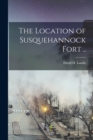Image for The Location of Susquehannock Fort ..